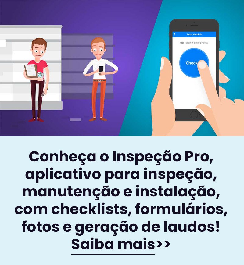 Conheça o Inspeção Pro, aplicativo para inspeção, manutenção e instalação, com checklists, formulários, fotos e geração de laudos! Saiba mais>>